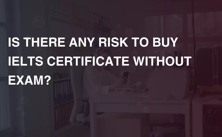 Read more about the article IS THERE ANY RISK TO BUY IELTS CERTIFICATE WITHOUT EXAM?
