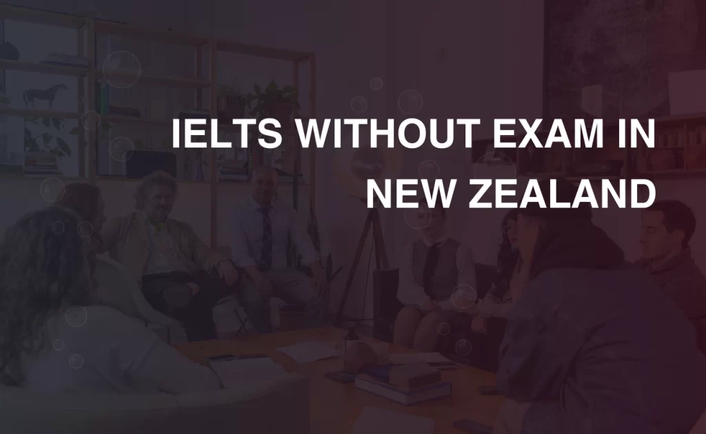 IELTS WITHOUT EXAM IN NEW ZEALAND