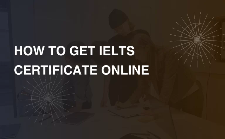 Read more about the article HOW TO GET IELTS CERTIFICATE ONLINE