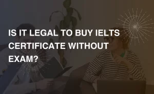 IS IT LEGAL TO BUY IELTS CERTIFICATE WITHOUT EXAM