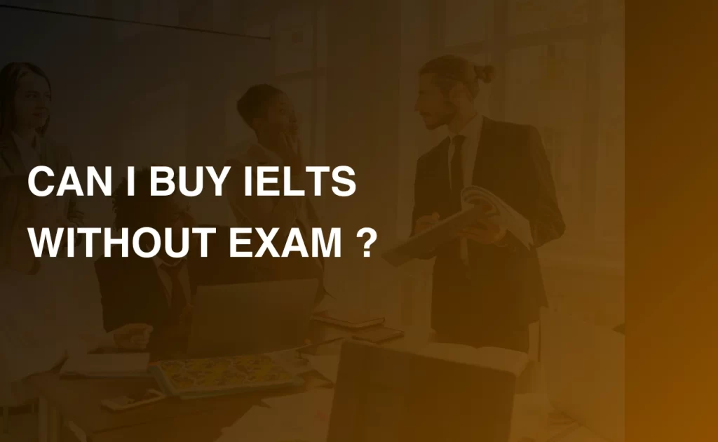 CAN I BUY IELTS WITHOUT EXAM