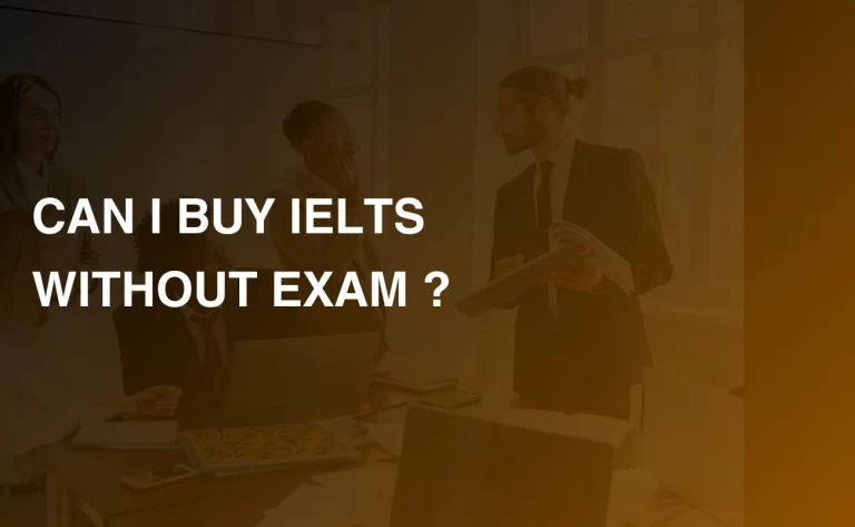 Read more about the article CAN I BUY IELTS WITHOUT EXAM ?