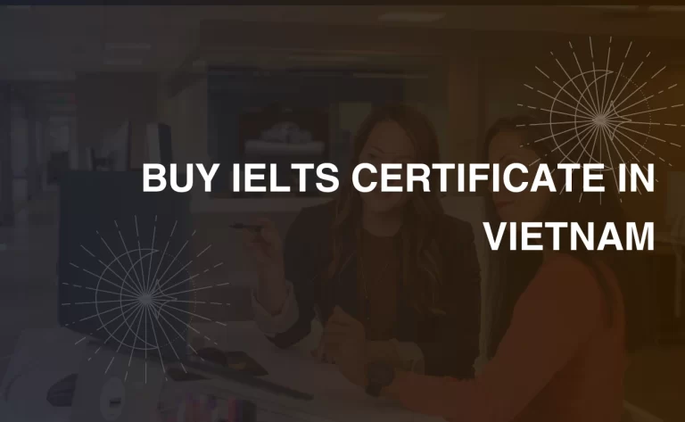Read more about the article BUY IELTS CERTIFICATE IN VIETNAM