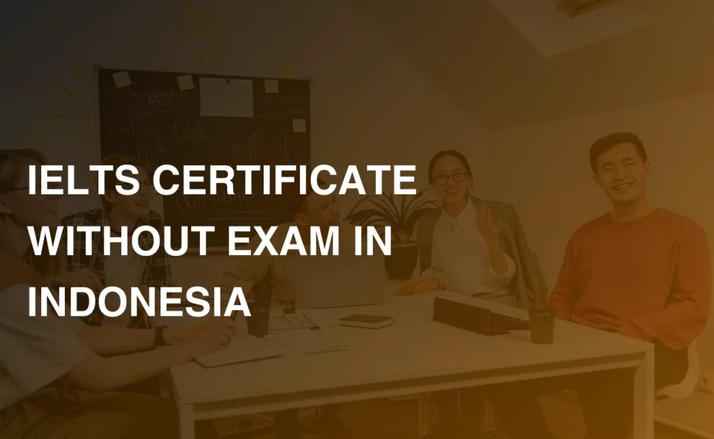 IELTS CERTIFICATE WITHOUT EXAM IN INDONESIA