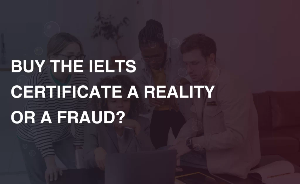 BUY THE IELTS CERTIFICATE A REALITY OR A FRAUD