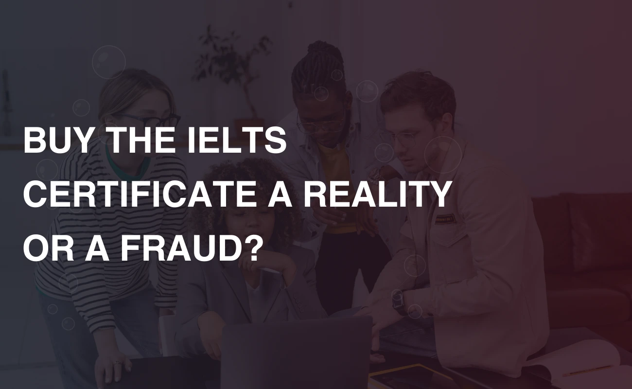 Read more about the article BUY THE IELTS CERTIFICATE. A REALITY OR A FRAUD?