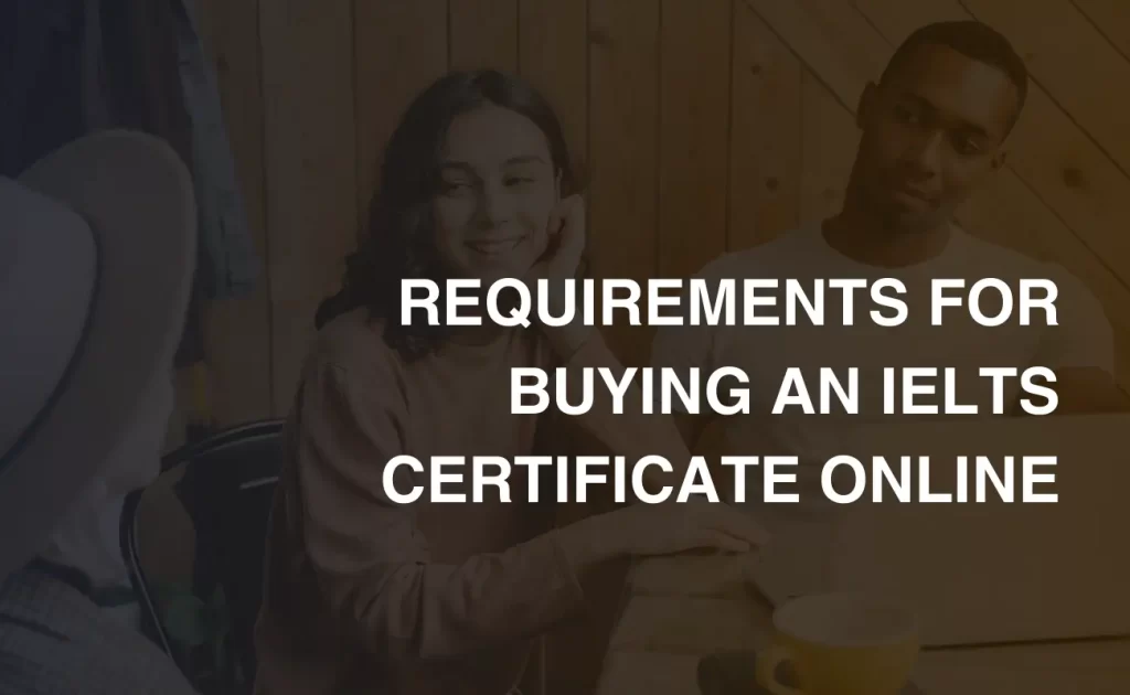 Requirements For Buying An Ielts Certificate Online