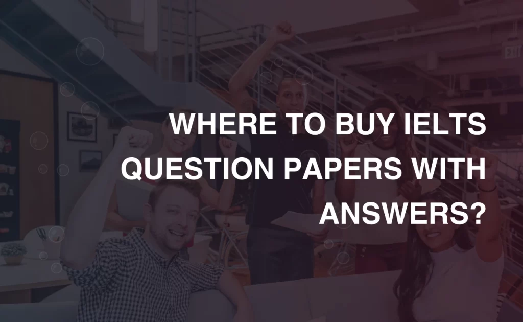 WHERE TO BUY IELTS QUESTION PAPERS WITH ANSWERS