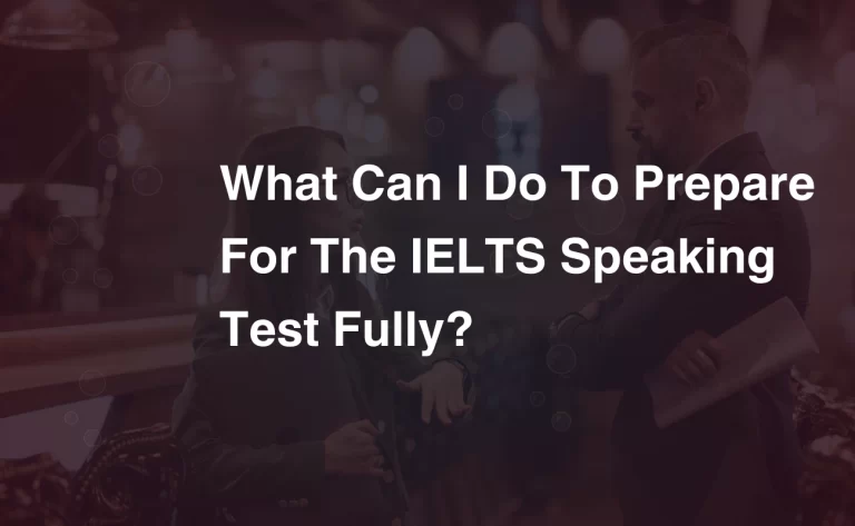 Read more about the article What Can I Do to Prepare for the IELTS Speaking Test Fully?