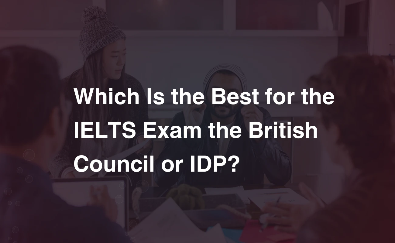 Read more about the article Which Is the Best for the IELTS Exam the British Council or IDP?