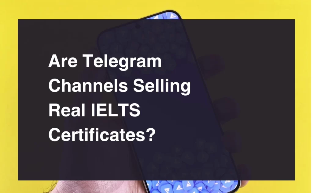 Are Telegram Channels Selling Real IELTS Certificates