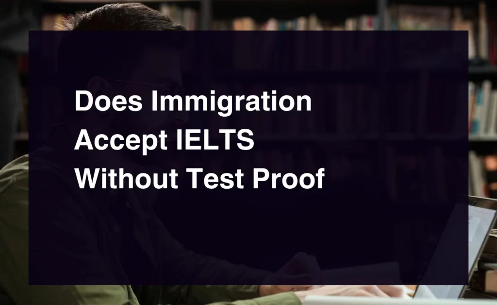 Does Immigration Accept IELTS Without Test Proof
