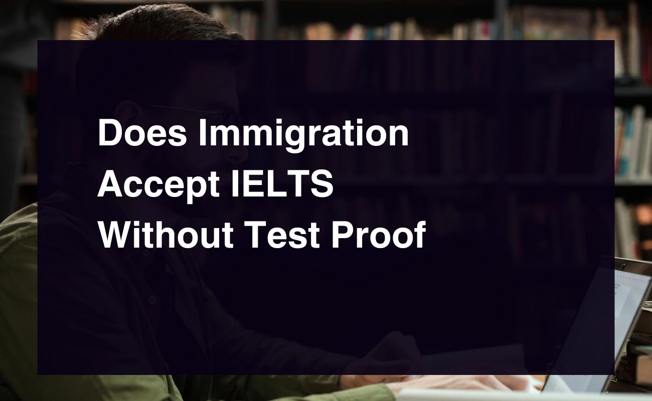 Read more about the article Does Immigration Accept IELTS Without Test Proof